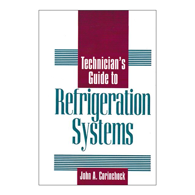 Technician&#039;s Guide to Refrigeration Systems by John Corinchock