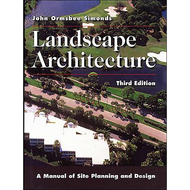 Landscape Architecture: A Manual of Site Planning and Design by John Ormsbee Simonds