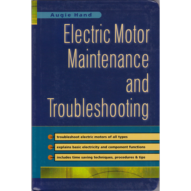 Electric Motor Maintenance and Troubleshooting. by Augie Hand