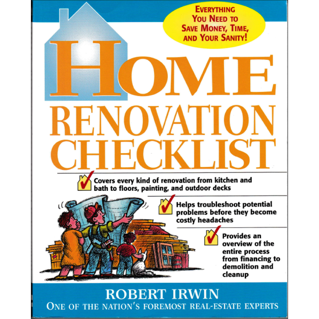 Home Renovation Checklist: Everything You Need to Know to Save Money, Time, and Your Sanity by Rober