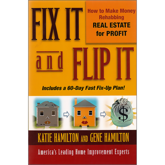 Fix It and Flip It: How to Make Money Rehabbing Real Estate for Profit by Gene Hamilton