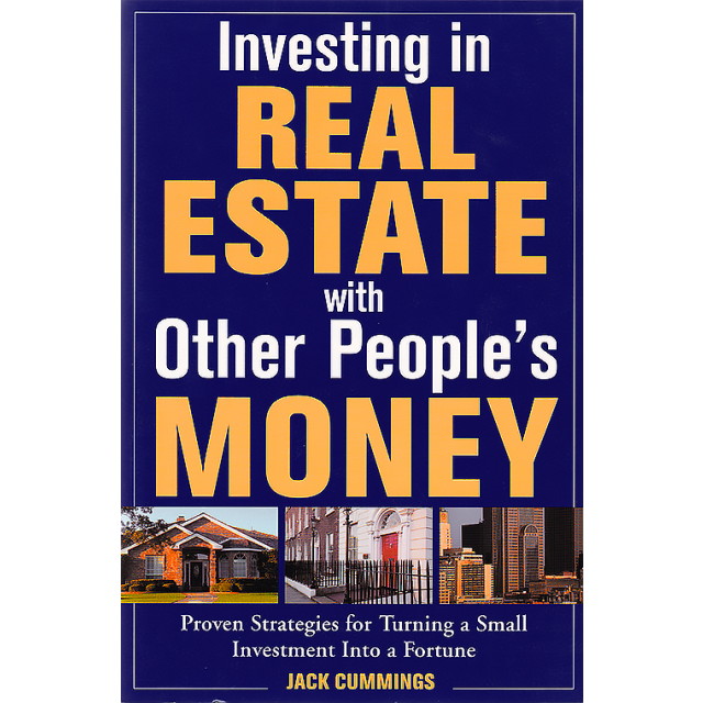Investing in Real Estate With Other People&#039;s Money: Proven Strategies for Turning a Small Investment