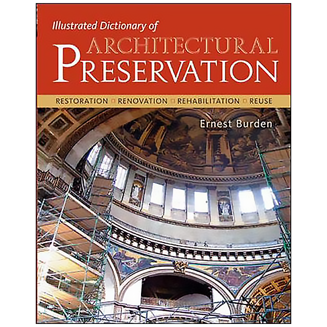 Illustrated Dictionary of Architectural Preservation by Ernest E. Burden