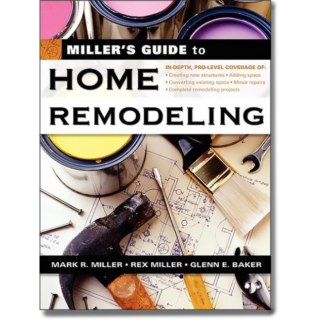 Miller's Guide to Home Remodeling by Mark R. Miller, Rex Miller and Glenn E. Baker