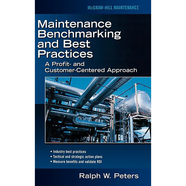 Maintenance Benchmarking and Best Practices by Ralph W. Peters