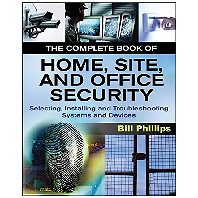 The Complete Book of Home, Site and Office Security: Selecting, Installing and Troubleshooting Syste