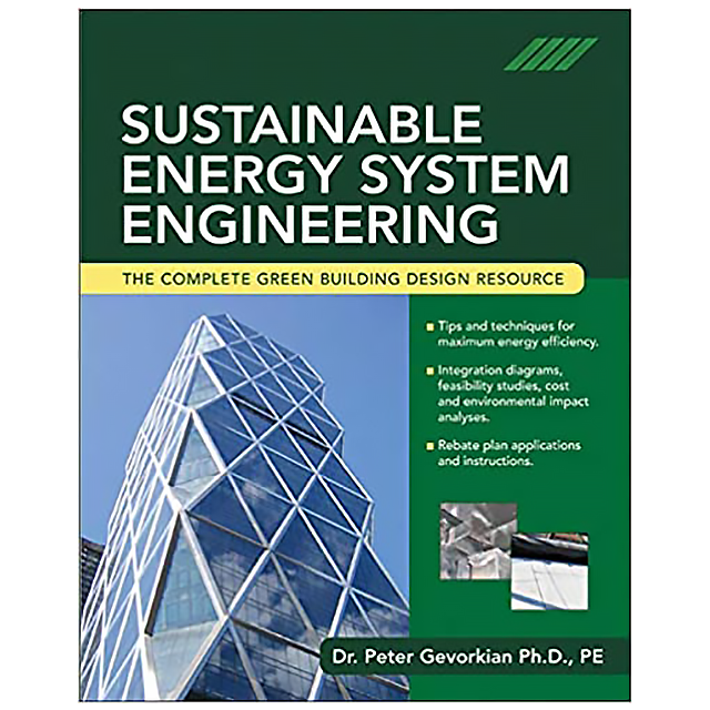 Sustainable Energy System Engineering: The Complete Green Building Design Resource by Peter Gevorkia