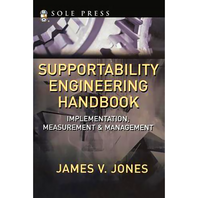 Supportability Engineering Handbook: Implementation, Measurement and Management by James V. Jones
