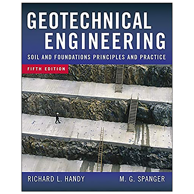 Geotechnical Engineering: Soil and Foundation Principles and Practice, 5th Ed. by Richard Handy and