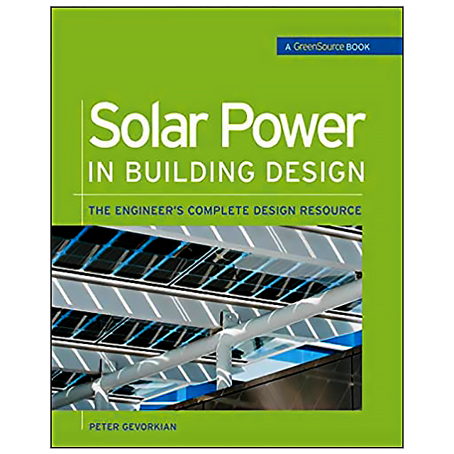 Solar Power in Building Design (GreenSource): The Engineer&#039;s Complete Project Resource (GreenSource