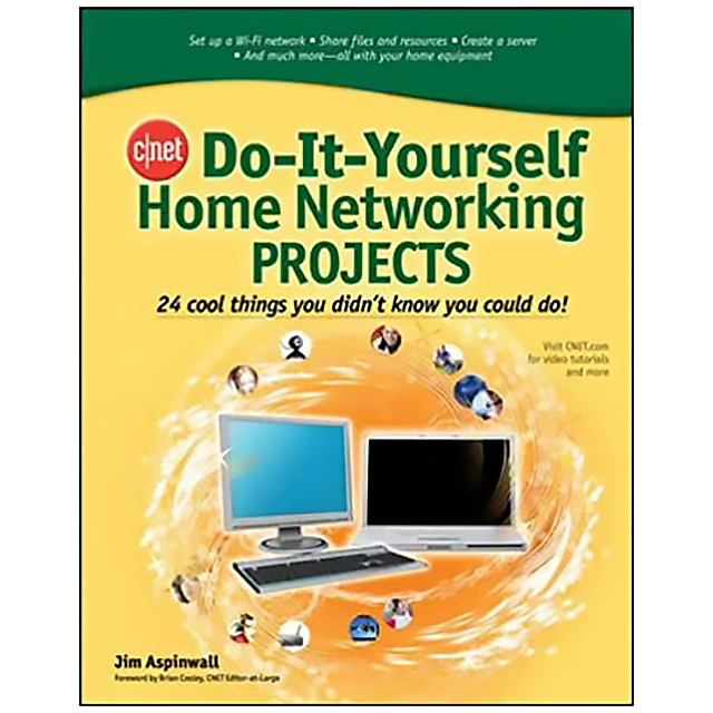 CNET Do-It-Yourself Home Networking Projects: 24 Cool Things You Didn&#039;t Know You Could Do! by Jim As