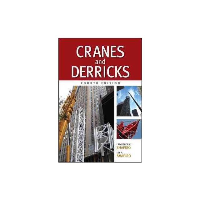 Cranes and Derricks, Fourth Edition by Lawrence Shapiro and Jay Shapiro