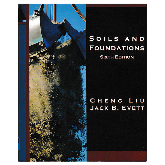 Soils and Foundations, Sixth Edition by: Cheng Liu, Jack Evett