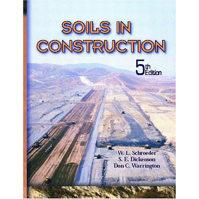 Soils in Construction, 5th Edition by W. L. Schroeder, Stephen Dickenson and Don C. Warrington P.E.