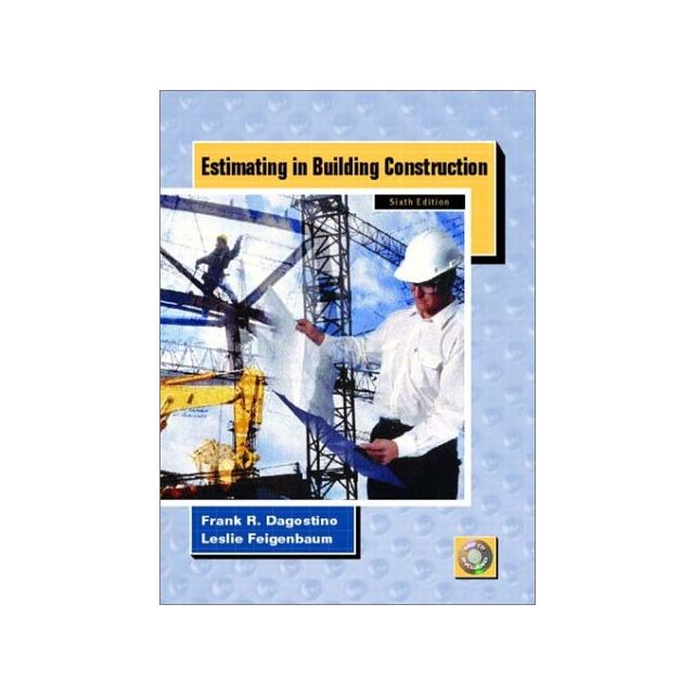 Estimating in Building Construction (6th Edition) by Frank R. Dagostino and Leslie Feigenbaum