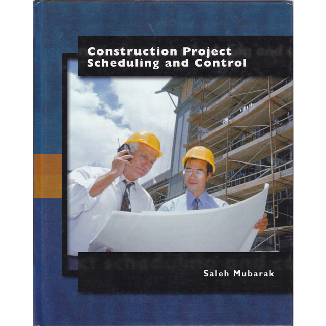 Construction Project Scheduling and Control by Saleh A. Mubarak