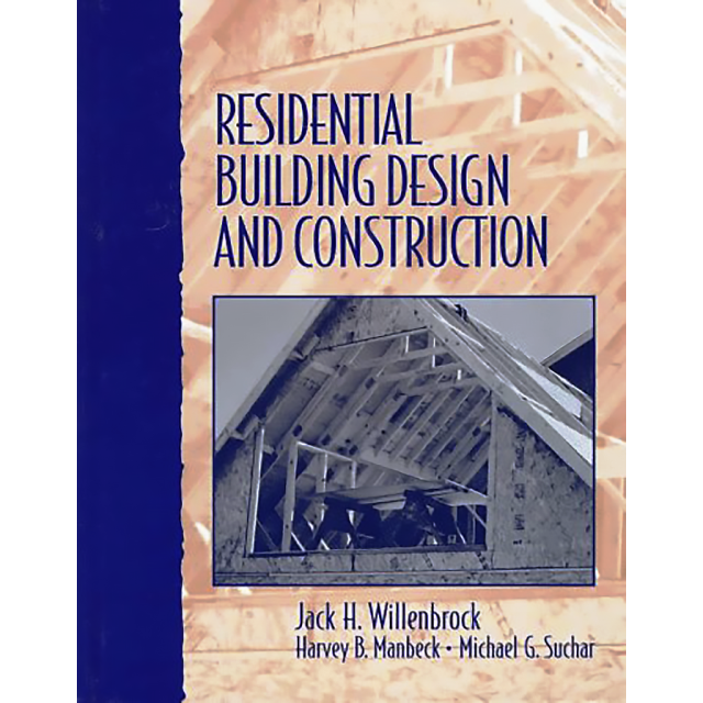 Residential Building Design and Construction by Jack H. Willenbrock, Harvey Manbeck and Michael G. S