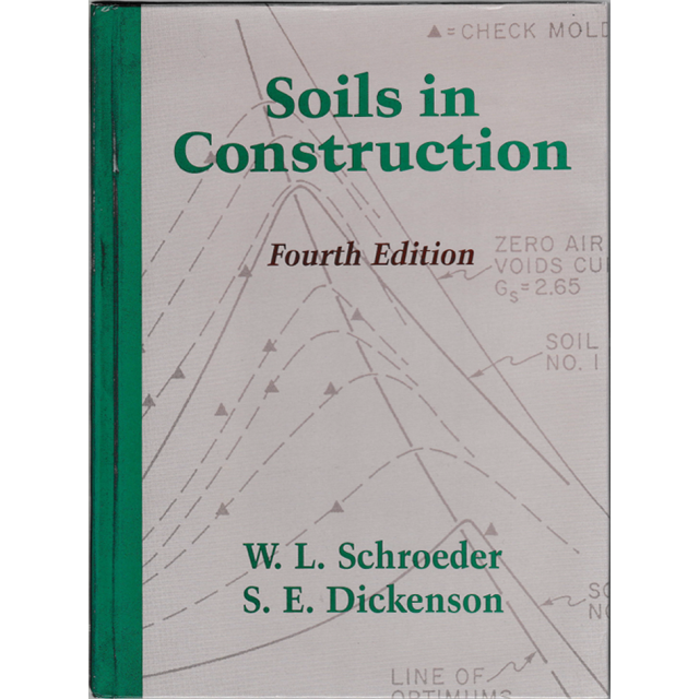Soils in Construction (4th Edition) by W. L. Schroeder and S. E. Dickenson