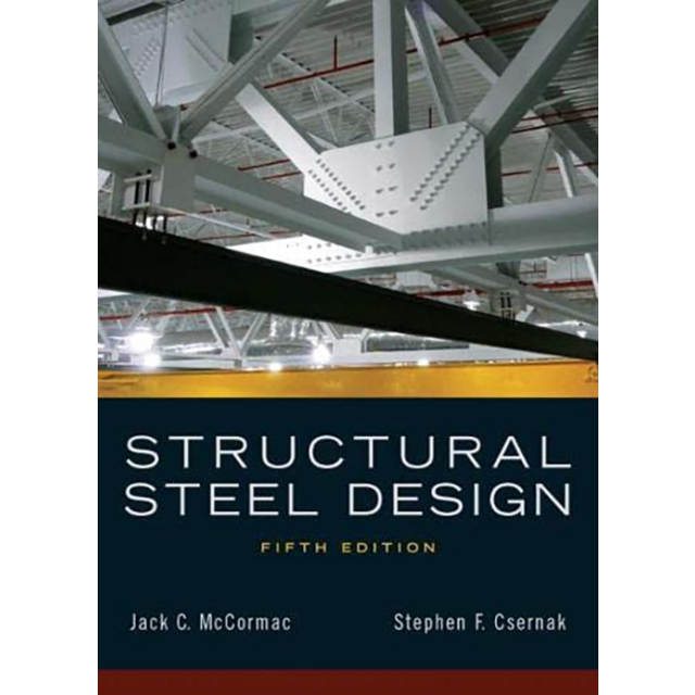 Structural Steel Design (5th Edition) by Jack C. McCormac and Stephen F. Csernak