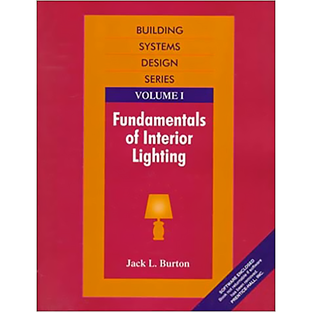 Fundamentals of Interior Lighting, Volume I [Paperback] by Jack L. Burton