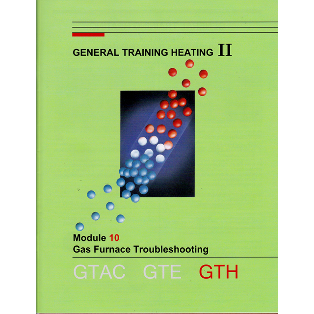General Training Heating II: Module 10 Gas Furnace Troubleshooting