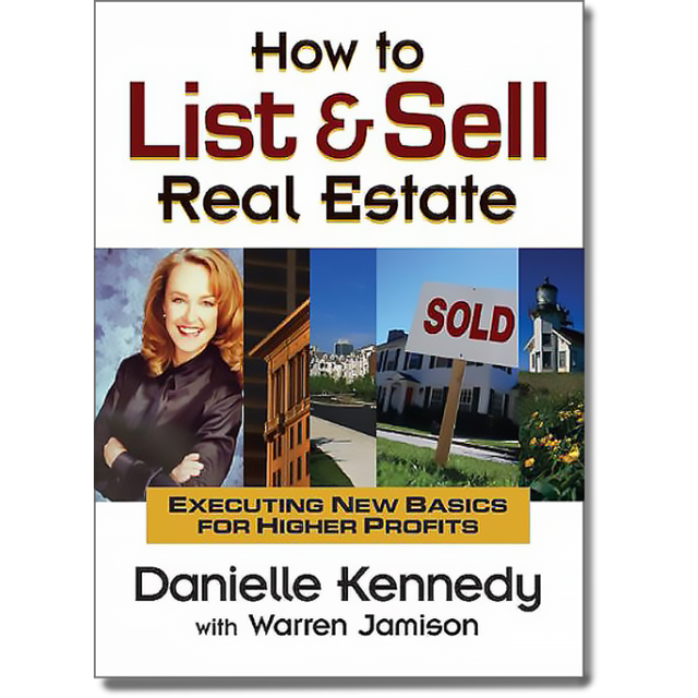 How to List and Sell Real Estate: Executing New Basics for Higher Profits by Danielle Kennedy and Wa