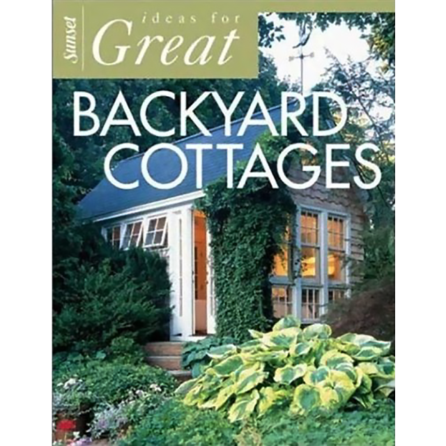 Ideas for Great Backyard Cottages by Editors of Sunset Books (1 COPY LEFT)