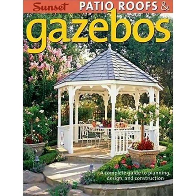 Patio Roofs &amp; Gazebos: A Complete Guide to Planning, Design, and Construction by Donald W. Vandervor