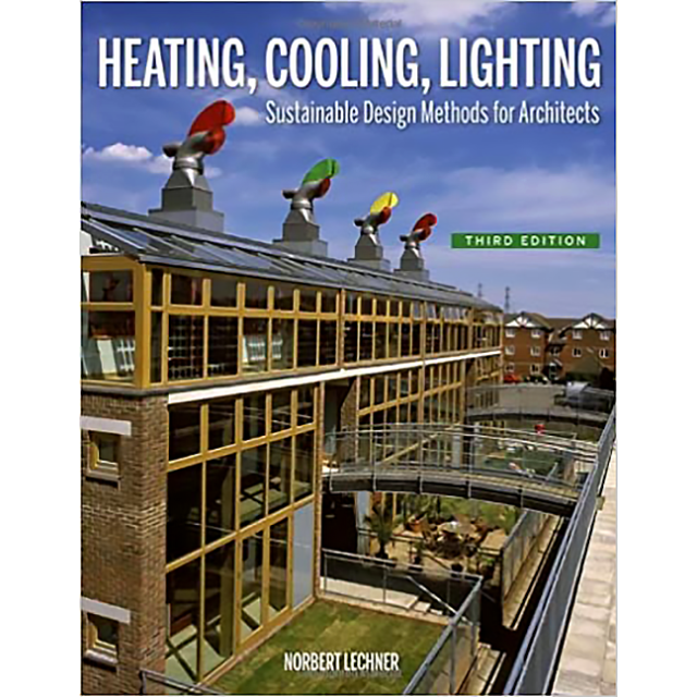 Heating, Cooling, Lighting: Sustainable Design Methods for Architects by Norbert Lechner