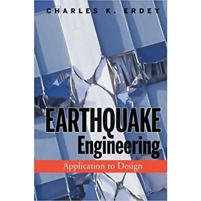 Earthquake Engineering: Application to Design (Hardcover) by Charles K. Erdey