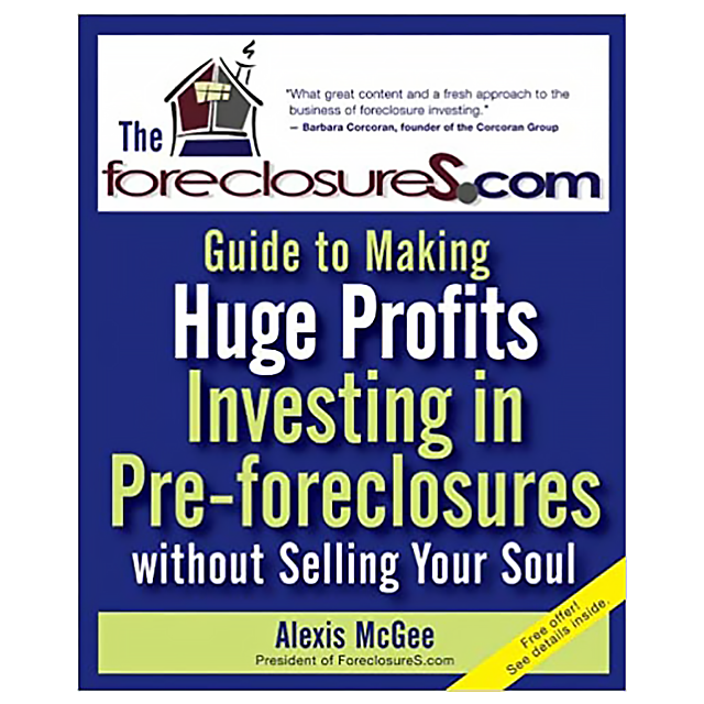The Foreclosures.com Guide to Making Huge Profits Investing in Pre-Foreclosures Without Selling Your