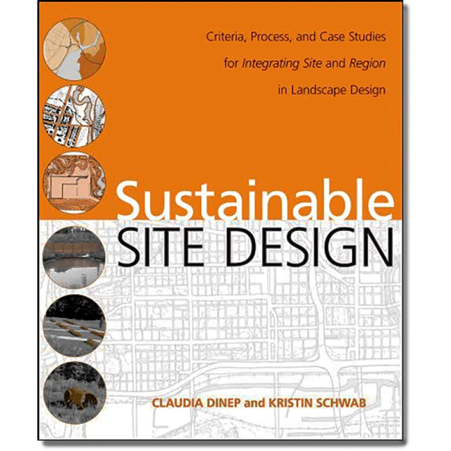 Sustainable Site Design: Criteria, Process, and Case Studies for Integrating Site and Region in Land