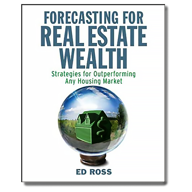 Forecasting for Real Estate Wealth: Strategies for Outperforming Any Housing Market by Ed Ross