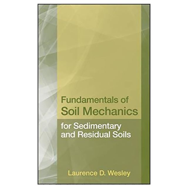 Fundamentals of Soil Mechanics for Sedimentary and Residual Soils by Laurence D. Wesley