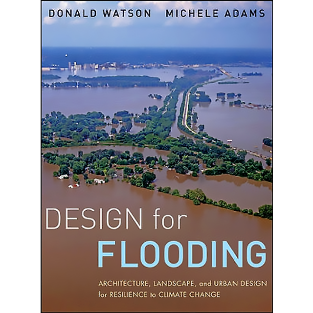 Design for Flooding: Architecture, Landscape, and Urban Design for Resilience to Climate Change by D