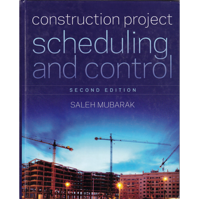 Construction Project Scheduling and Control by Saleh Mubarak Second Edition