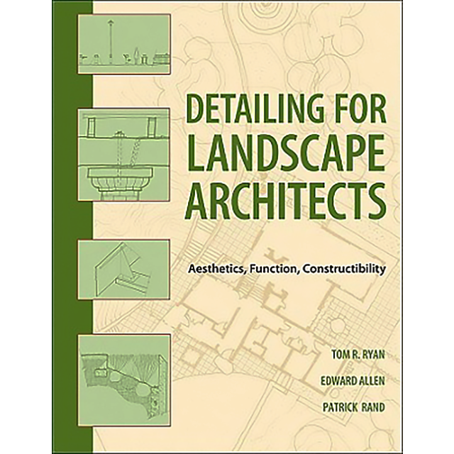 Detailing for Landscape Architects: Aesthetics, Function, Constructibility
