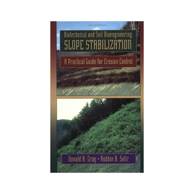 Biotechnical and Soil Bioengineering Slope Stabilization: A Practical Guide for Erosion Control