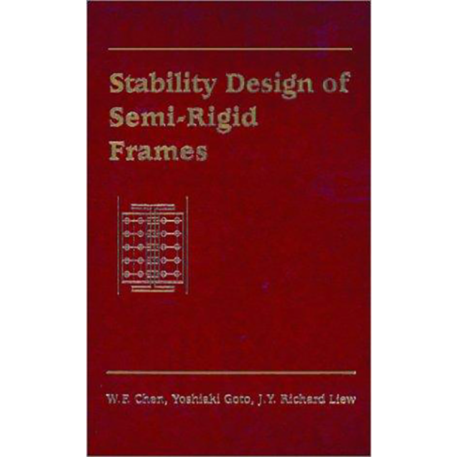 Stability Design of Semi-Rigid Frames by W. F. Chen, Yoshiaki Goto and J. Y. Richard Liew