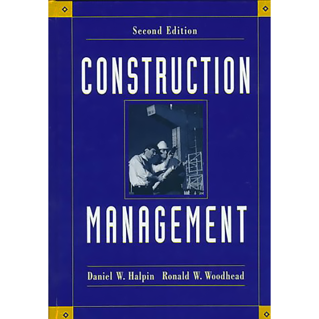Construction Management, 2nd Edition by Daniel W. Halpin and Ronald W. Woodhead,2nd Edition