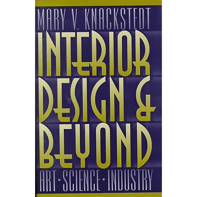 Interior Design and Beyond: Art, Science, Industry by Mary V. Knackstedt