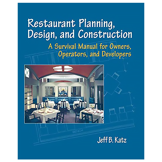 Restaurant Planning, Design, and Construction: A Survival Manual for Owners, Operators, and Develope
