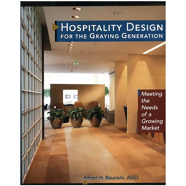 Hospitality Design for the Graying Generation: Meeting the Needs of a Growing Market (Wiley Series i