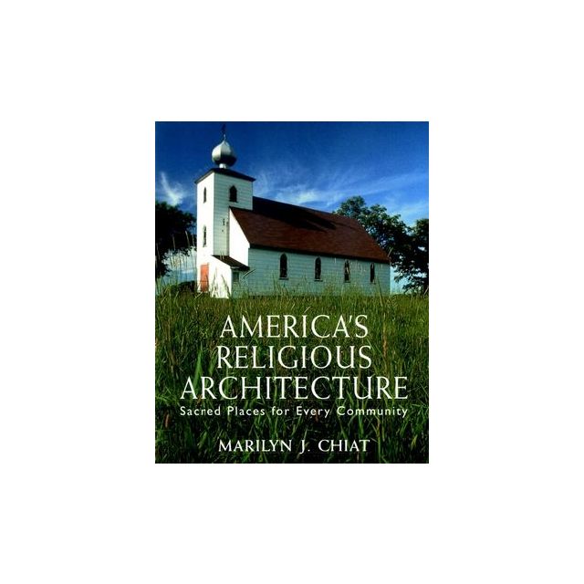 America's Religious Architecture: Sacred Places for Every Community (Preservation Press) by Marilyn