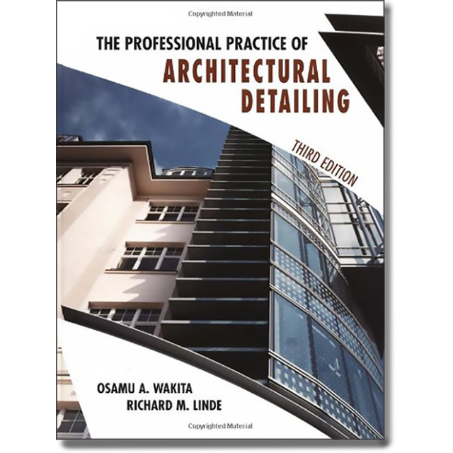 The Professional Practice of Architectural Detailing by Osamu A. Wakita