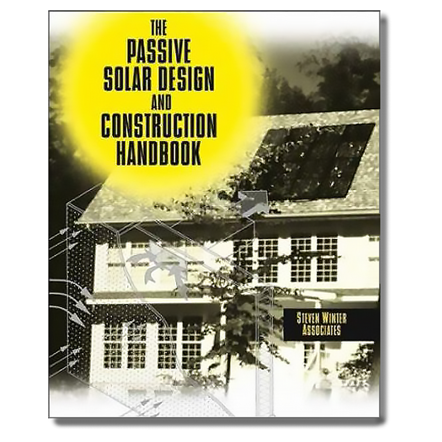The Passive Solar Design and Construction Handbook. by Inc. Steven Winter Associates