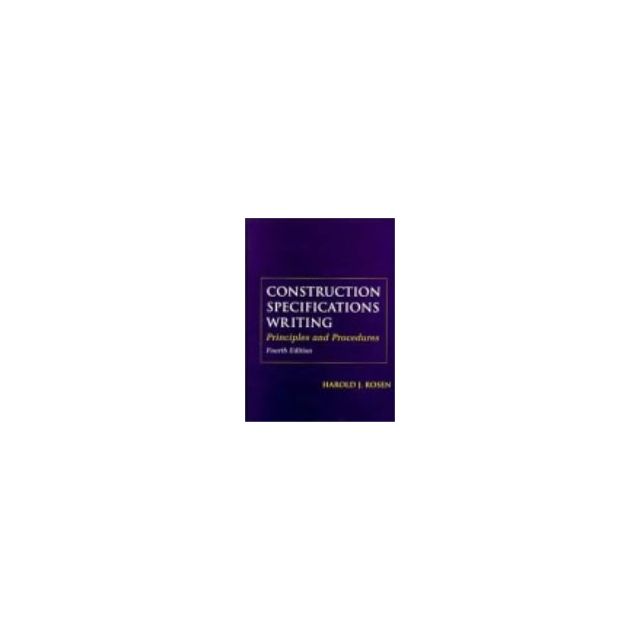 Construction Specifications Writing: Principles and Procedures, 4th Edition by Harold J. Rosen