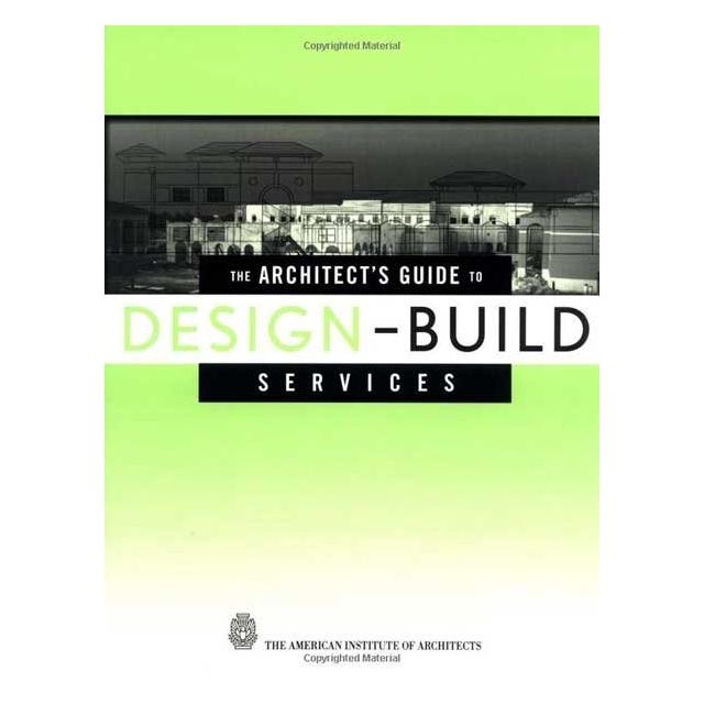 The Architect&#039;s Guide to Design-Build Services by The American Institute of Architects, G. William Q