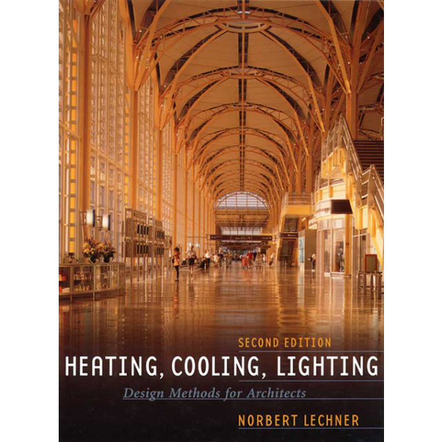 Heating, Cooling, Lighting: Design Methods for Architects by Norbert Lechner
