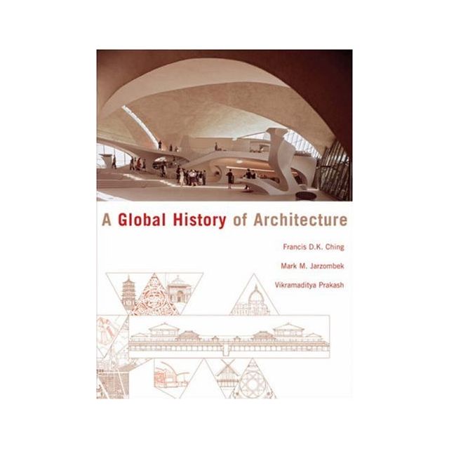 A Global History of Architecture by Francis D.K. Ching, Mark M. Jarzombek and Vikramaditya Prakash